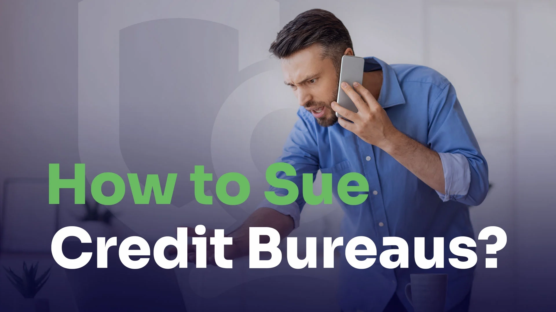 man holding a phone and wants to sue credit bureaus