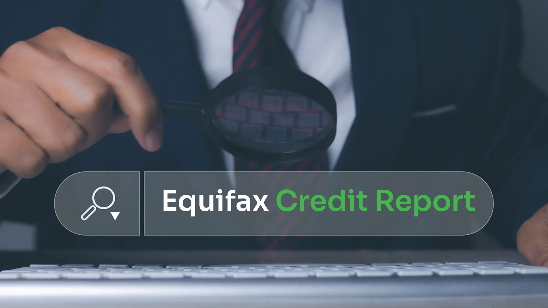 man looking at his equifax credit report through magnifying glass