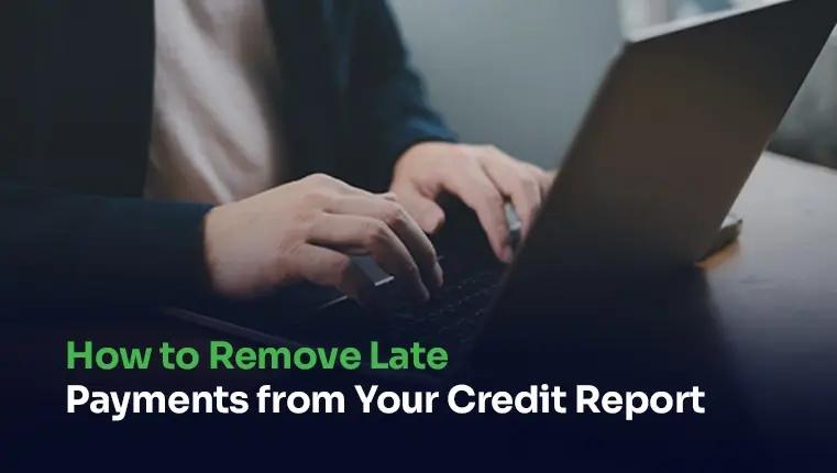 how to remove late payments from credit report