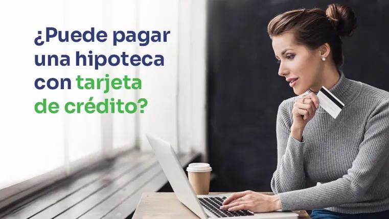 una persona pagó la hipoteca con tarjeta de crédito y el propietario le entregó 
