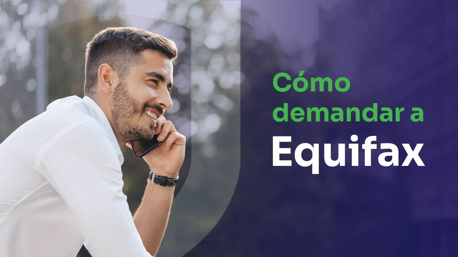 hombre llamando a un abogado para demandar a Equifax.