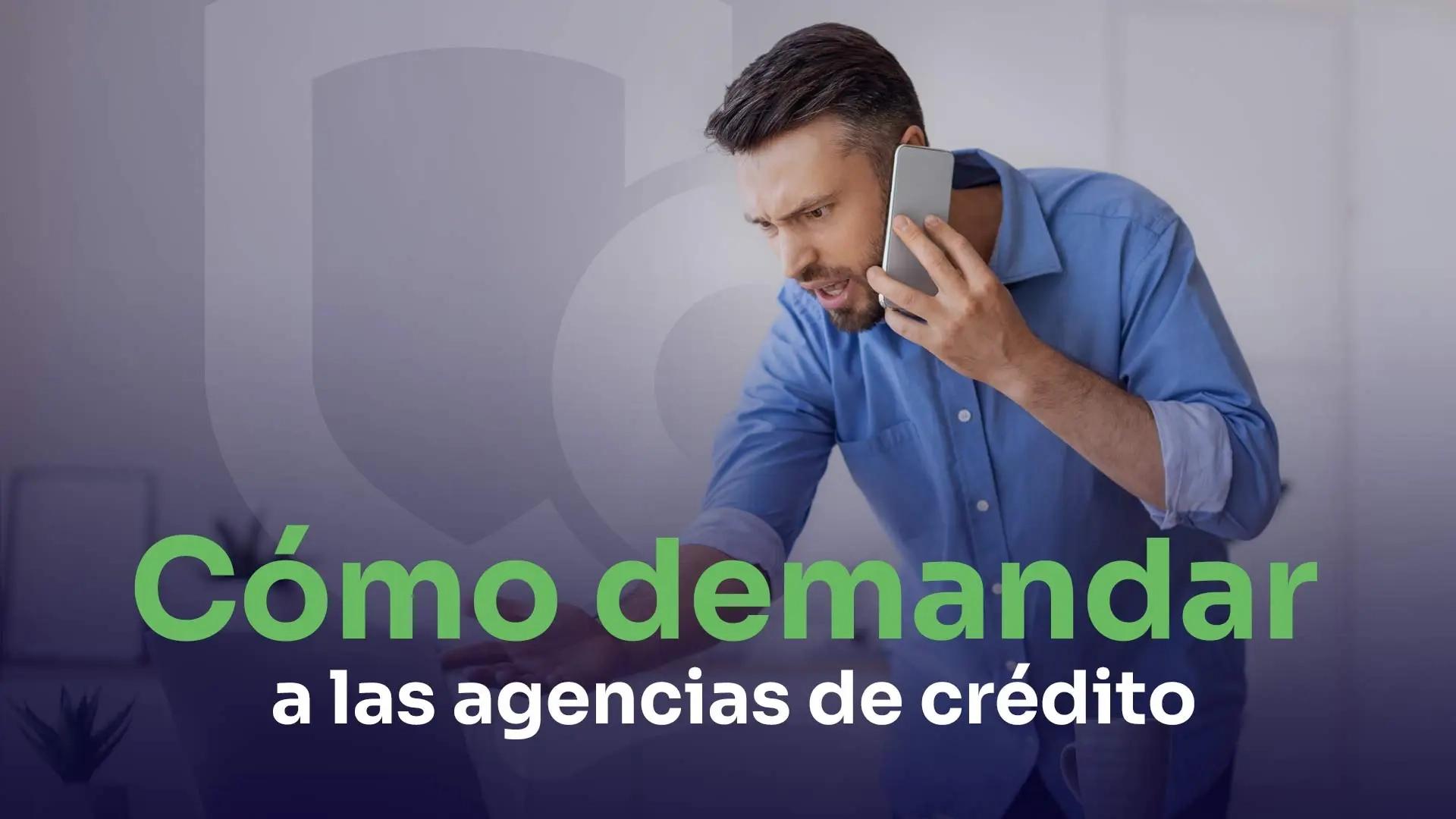 un hombre con un teléfono en la mano quiere demandar a las agencias de crédito