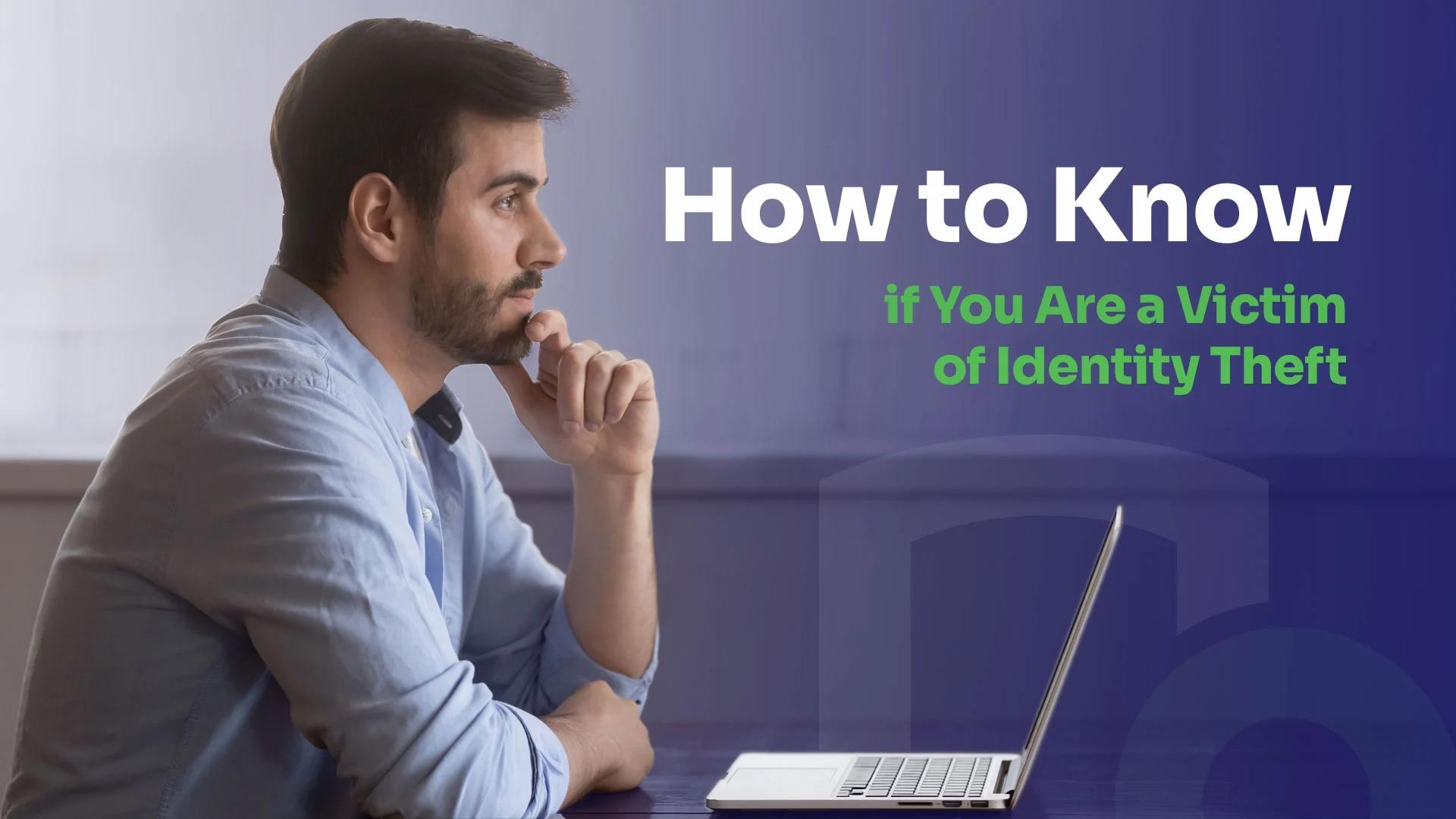 man looking at his laptop and thinking about how to know he is a identity theft victim