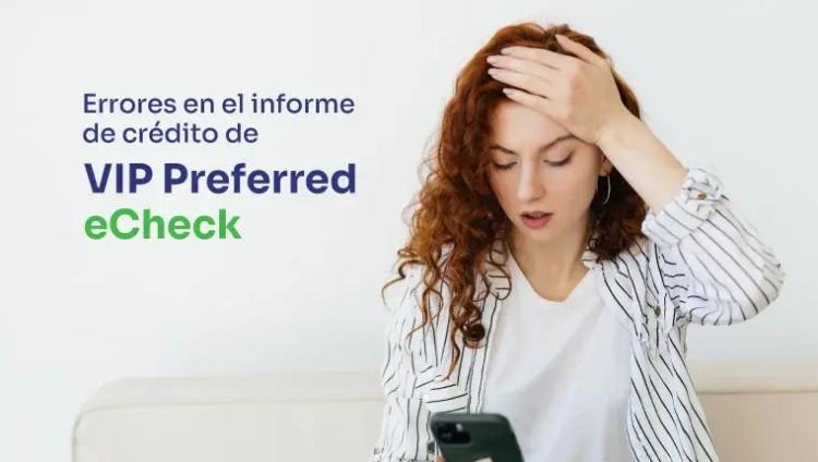 Un error en su informe crediticio causado por VIP Preferred