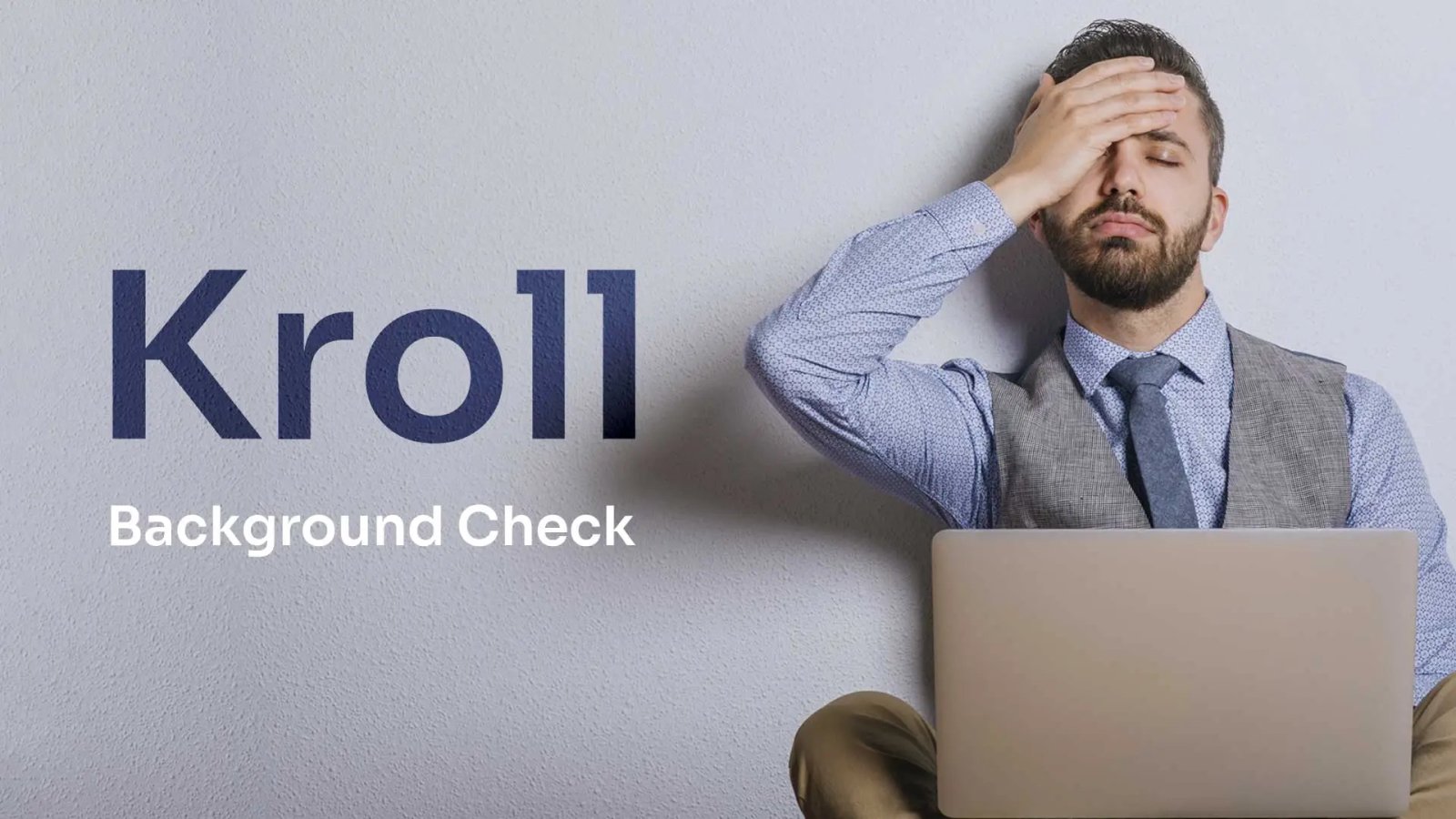 Kroll background check Man slaps his face with a hand because of a kroll check