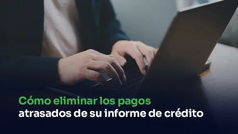 Cómo eliminar los pagos atrasados ​​​​del informe de crédito