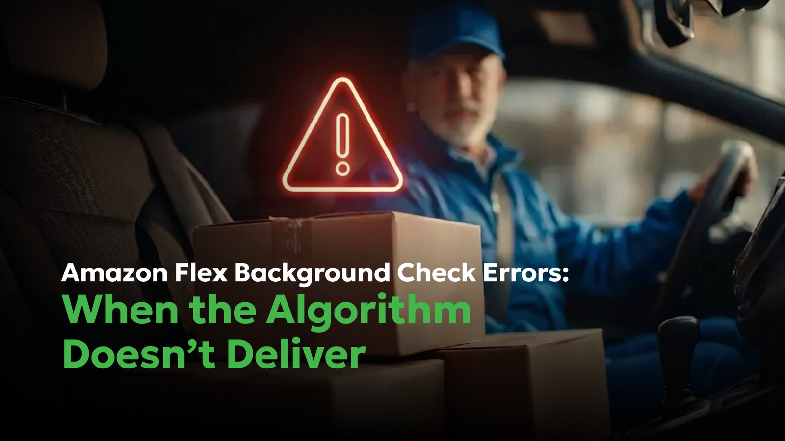 Amazon Flex Background Check: Errors, Disputes & Your Rights | Consumer Attorneys PLLC Amazon Flex driver sitting in a delivery vehicle with packages and a warning icon, with overlay text “Amazon Flex Background Check Errors: When the Algorithm Doesn’t Deliver.”
