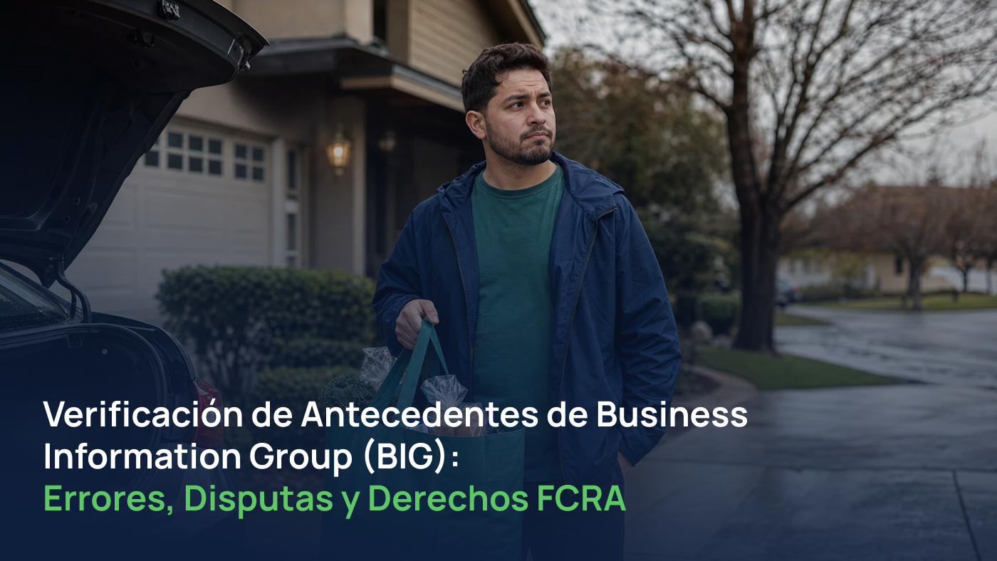 Errores y disputas en verificaciones de antecedentes de Business Information Group (BIG) Verificación de antecedentes de Business Information Group (BIG): errores, disputas y tus derechos bajo la FCRA