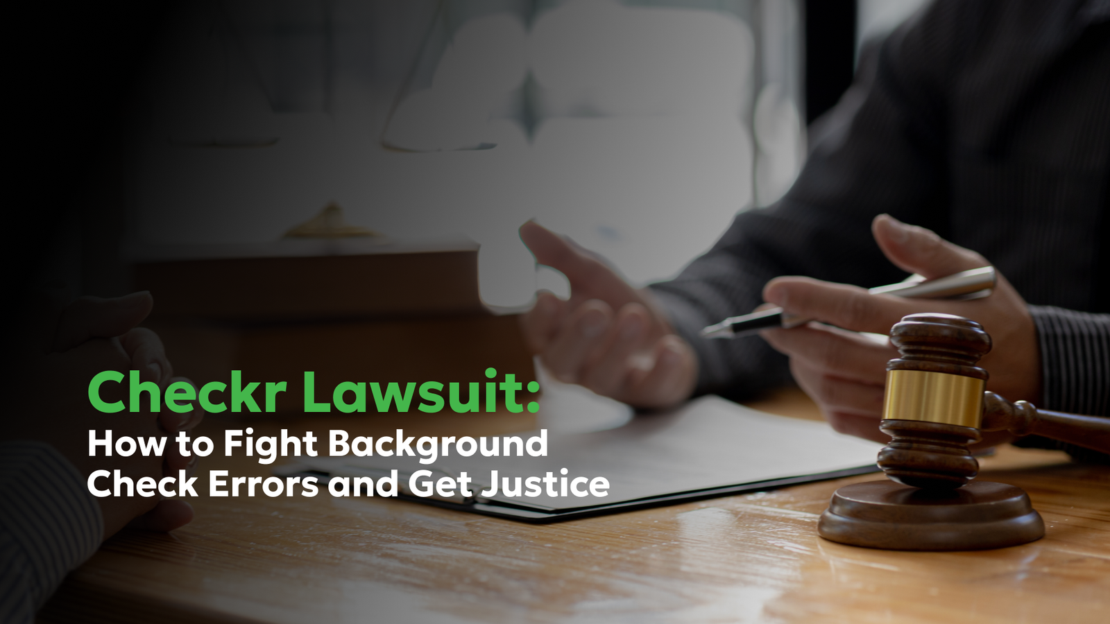 Checkr Lawsuit: Sue for Background Check Errors | Consumer Attorneys PLLC Lawyer reviewing paperwork beside a judge’s gavel, illustrating a Checkr lawsuit over background check errors and FCRA violations.