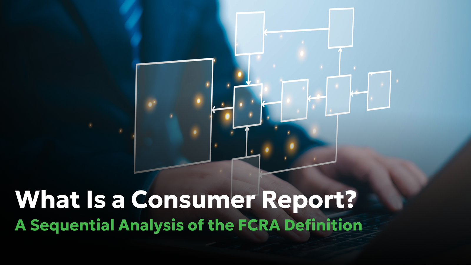 Abstract digital flowchart over a person using a laptop, illustrating how consumer data is collected, processed, and analyzed to form a consumer report under the Fair Credit Reporting Act.