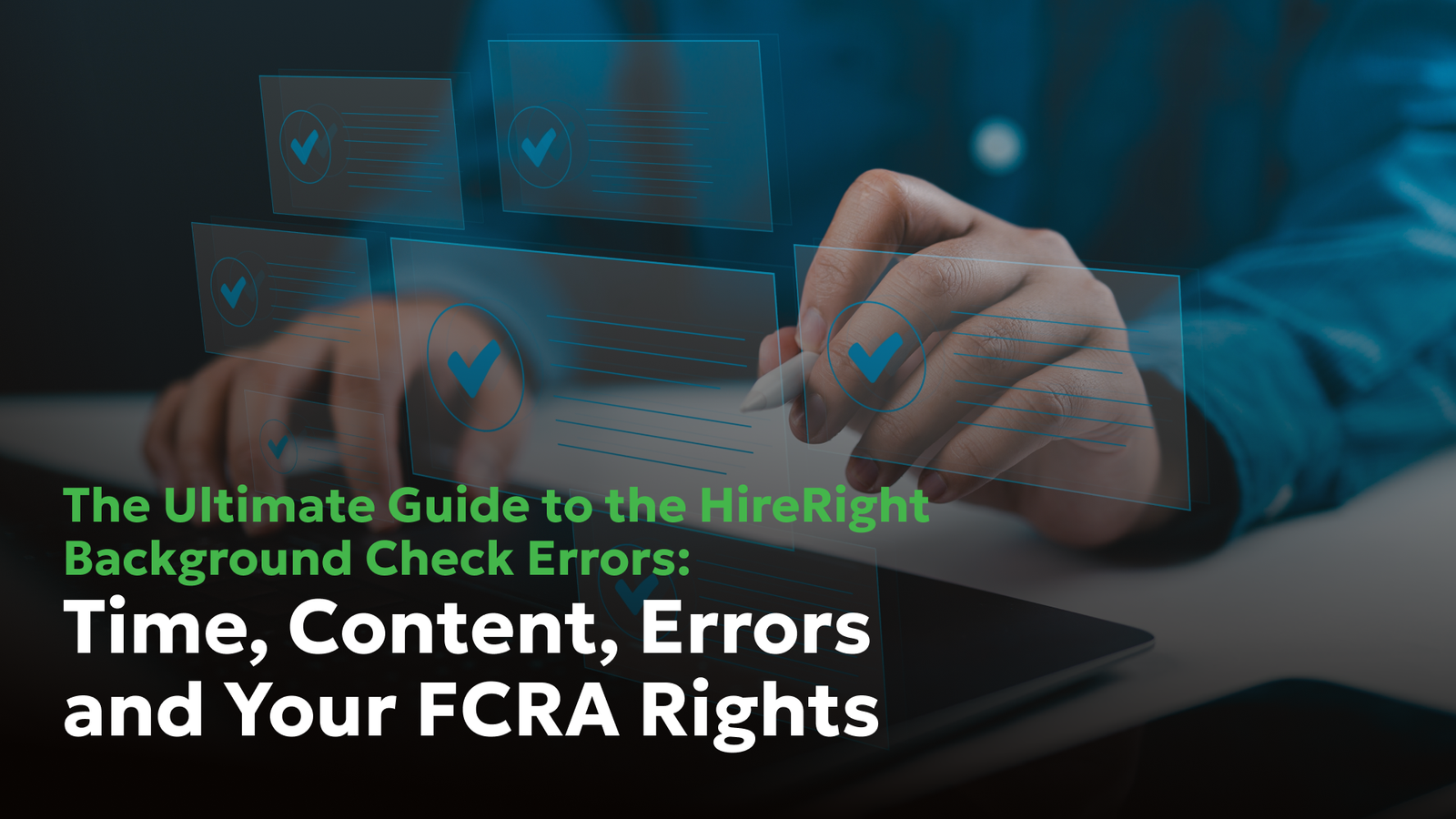 The Ultimate Guide to HireRight background check errors – timeframes, report content, common reporting mistakes, and your FCRA rights explained by Consumer Attorneys PLLC.