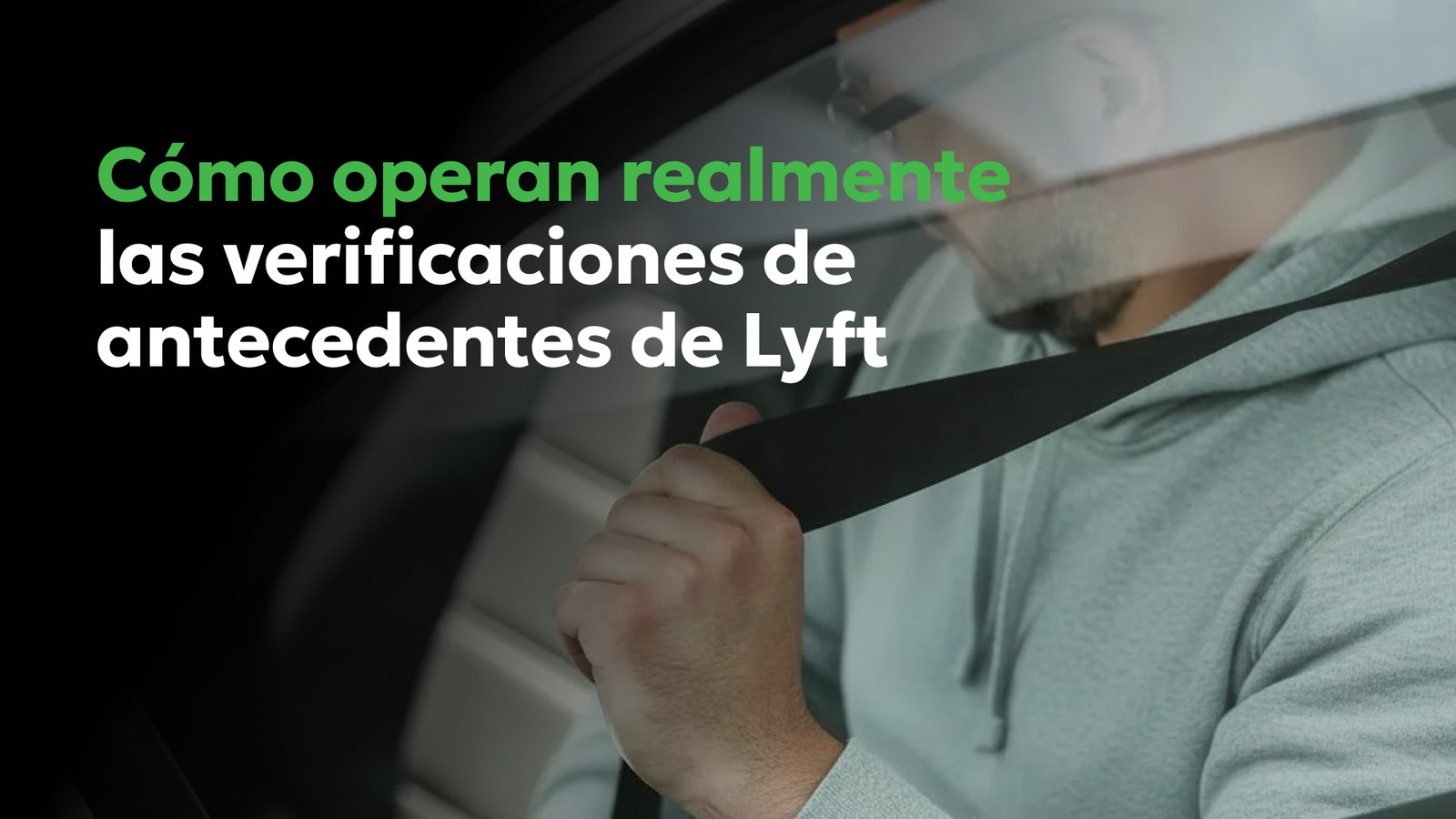 Verificación de Antecedentes de Lyft: Proceso, Retrasos y Cómo Corregir Errores | Consumer Attorneys PLLC Hombre abrochándose el cinturón de seguridad en un automóvil con el texto “Cómo operan realmente las verificaciones de antecedentes de Lyft”.