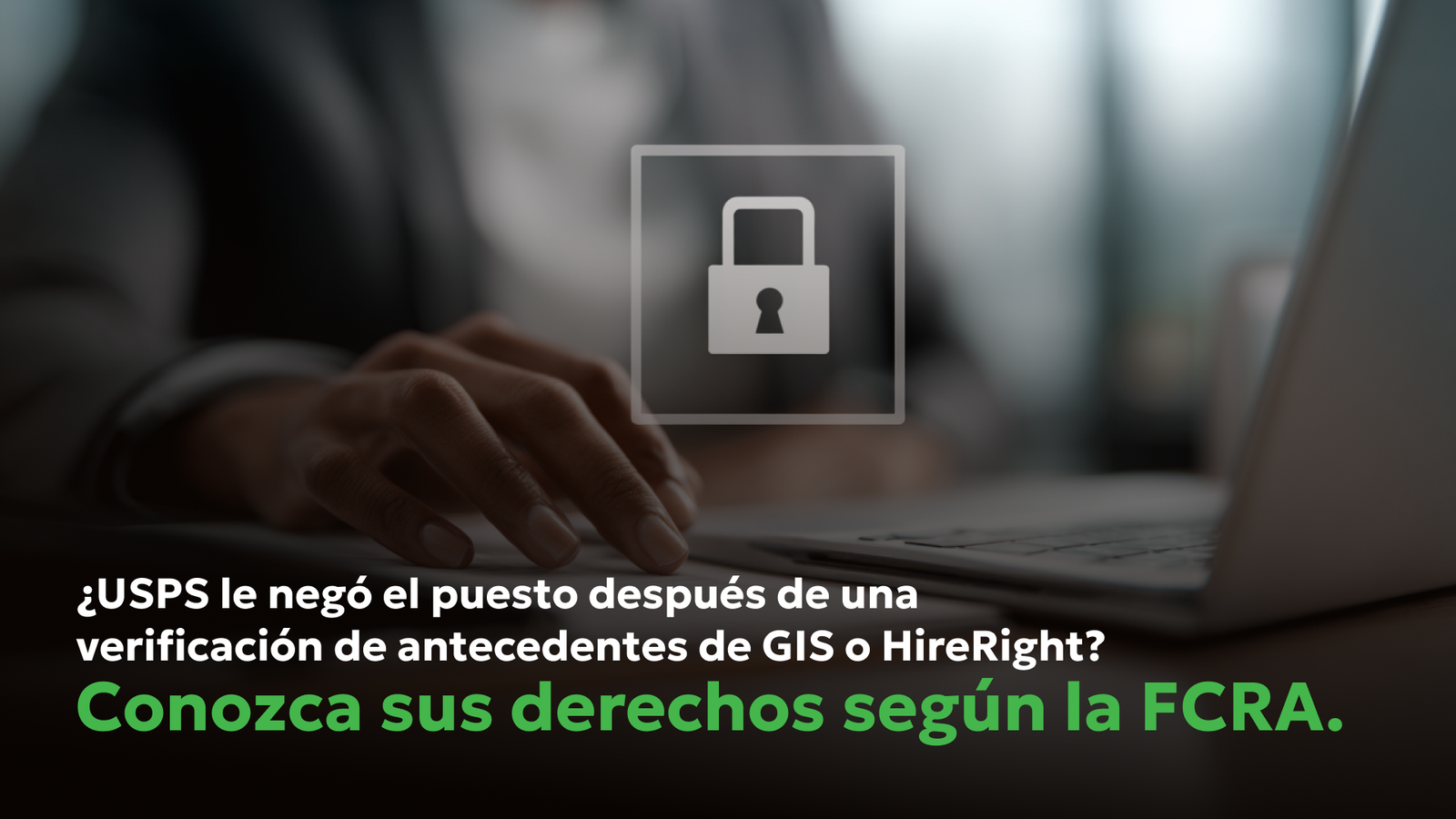 Empleo en USPS rechazado tras verificación de antecedentes de GIS o HireRight — conozca sus derechos bajo la FCRA ante errores en informes de empleo.