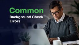 What are Common background Check Errors? Common Background Check Errors: What Goes Wrong & Why
