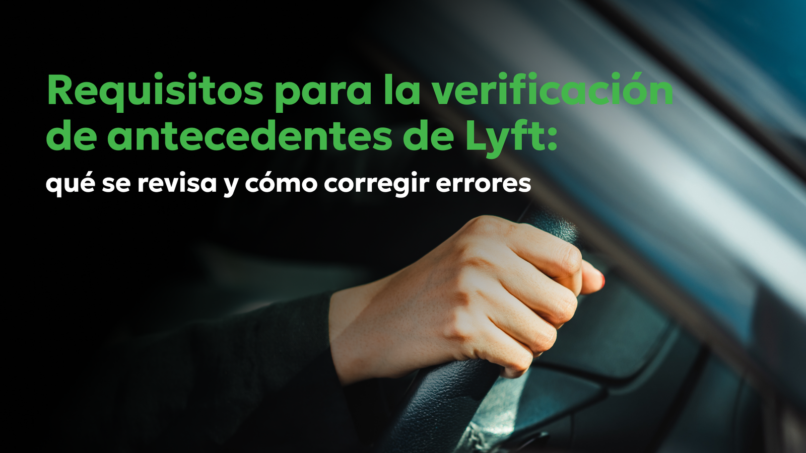 Requisitos de Verificación de Antecedentes de Lyft: Normas de Conducción y Antecedentes Penales | Consumer Attorneys PLLC Requisitos de verificación de antecedentes de Lyft explicados con conductor al volante y guía para corregir errores en el reporte.