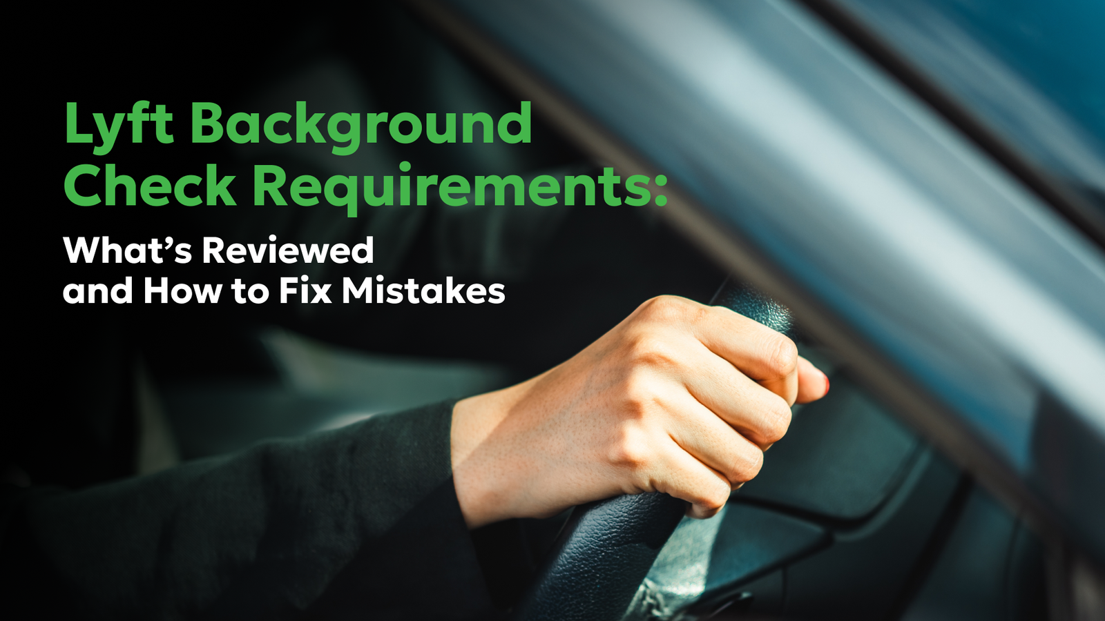 Lyft background check requirements explained with driver holding steering wheel, highlighting what Lyft reviews and how to fix reporting errors.